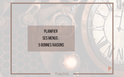 5 Bonnes Raisons de Planifier ses Menus
