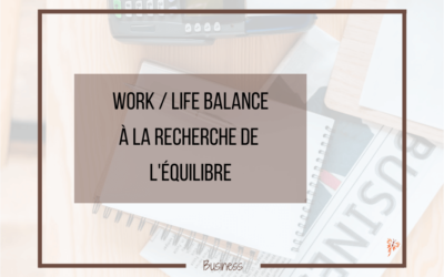 Work-Life Balance, à la recherche de l’équilibre