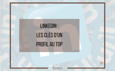 Les incontournables d’un parfait profil LinkedIn