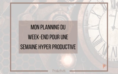 Mon planning du week-end pour booster ma productivité