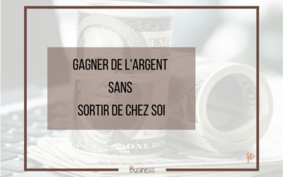 Gagner de l&rsquo;argent sans sortir de chez soi