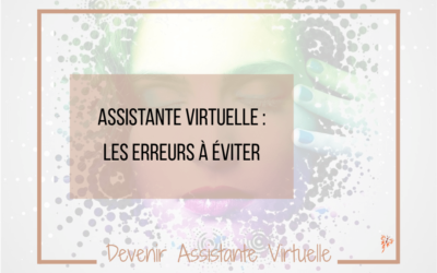 Les erreurs courantes de l&rsquo;Assistante Virtuelle