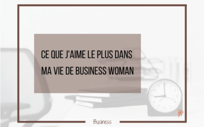 Ce que j&rsquo;aime le plus dans ma vie d&rsquo;entrepreneur