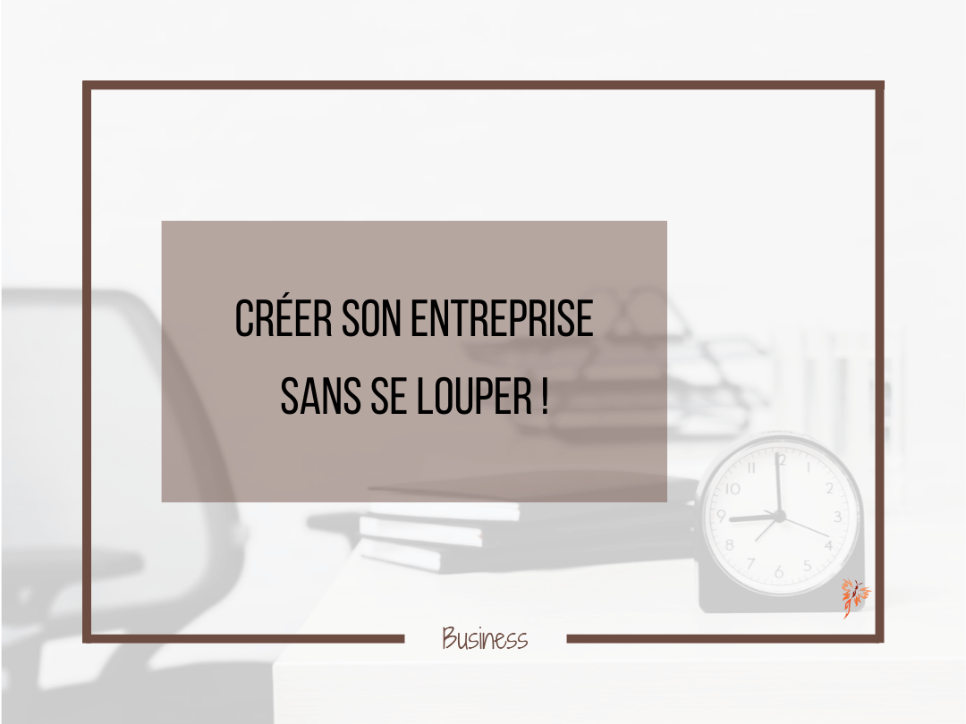 Créer son entreprise sans se louper