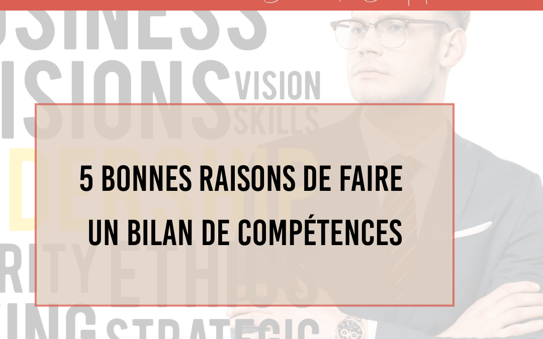5 bonnes raisons de faire un bilan de compétences