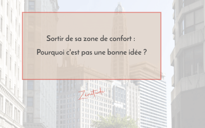 Sortir de sa zone de confort : Pourquoi c&rsquo;est pas une bonne idée ?