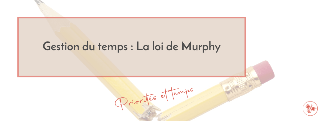 Gestion du temps - La loi de Murphy
