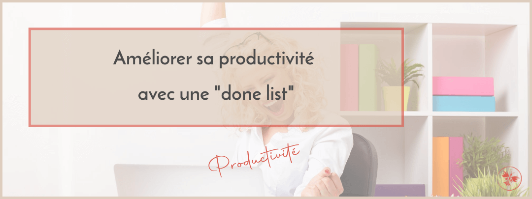 Améliorer sa productivité avec une "Done-List"