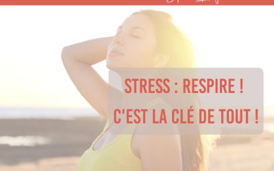 Stress : Respire, c’est la clé !