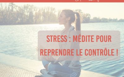 Stress : Médite pour reprendre le contrôle