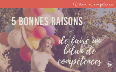 5 bonnes raisons de faire un bilan de compétences