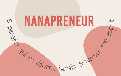 Nanapreneur : 5 pensées qui ne doivent jamais traverser ton esprit