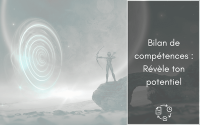 Bilan de compétences : En quoi cela va t&rsquo;aider à révéler ton potentiel 🌟