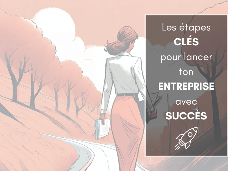 Création d&rsquo;entreprise : les étapes clés pour la réussite 🚀🔑