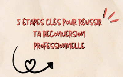 5 étapes clés pour réussir ta reconversion professionnelle