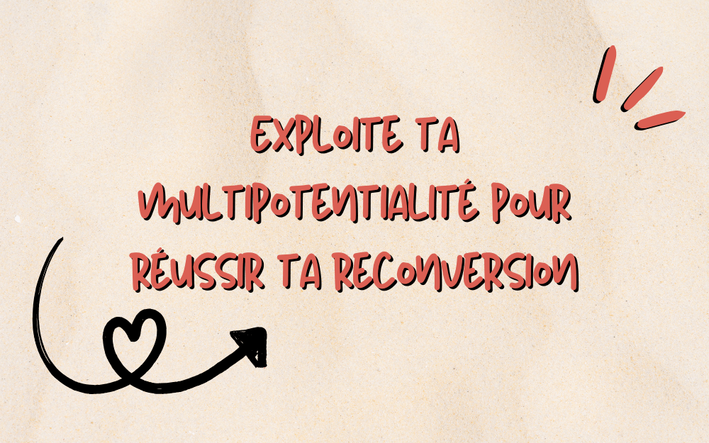 Exploite ta multipotentialité pour réussir ta reconversion