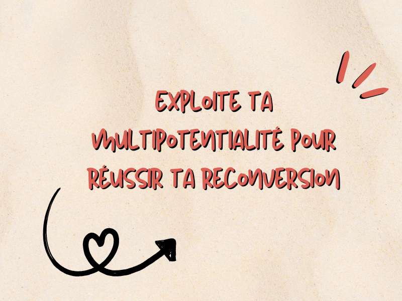 Exploite ta multipotentialité pour réussir ta reconversion