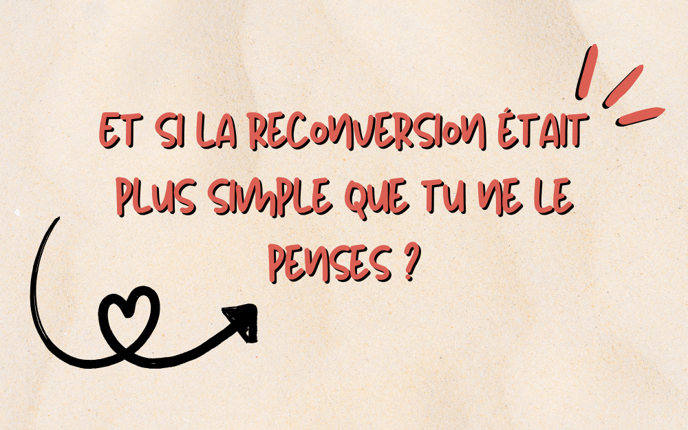 Et si la reconversion était plus simple que tu ne le penses ?