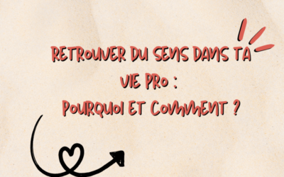 Retrouver du sens dans ta vie pro : pourquoi et comment ?