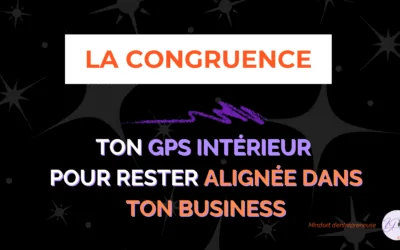 La congruence : ton GPS intérieur pour rester alignée dans ton business