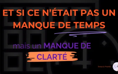Et si ce n’était pas ton manque de temps… mais ton manque de clarté ?